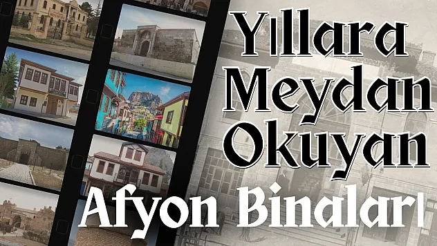 Yıllara Meydan Okuyan Afyon Binaları
