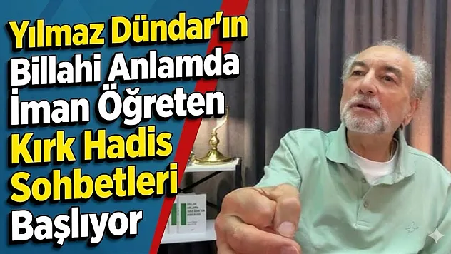 Yılmaz Dündar'ın Billahi Anlamda İman Öğreten Kırk Hadis Sohbetleri Başlıyor