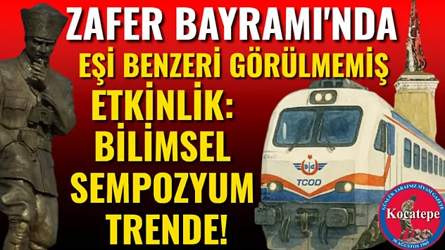 Zafer Bayramı'nda Eşi Benzeri Görülmemiş Etkinlik: Bilimsel Sempozyum Trende!