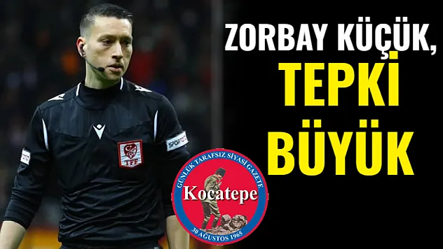 Zorbay Küçük, Tepki Büyük!