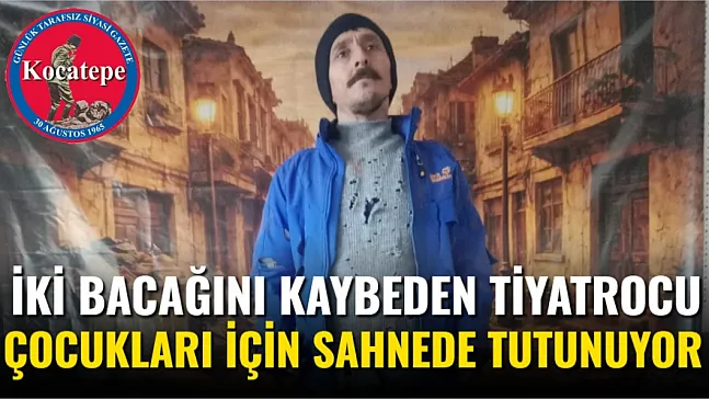 İki Bacağını Kaybeden Tiyatrocu Çocukları İçin Sahnede Tutunuyor