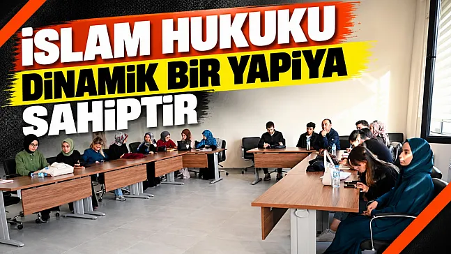 'İslam Hukuku Dinamik Bir Yapıya Sahiptir'