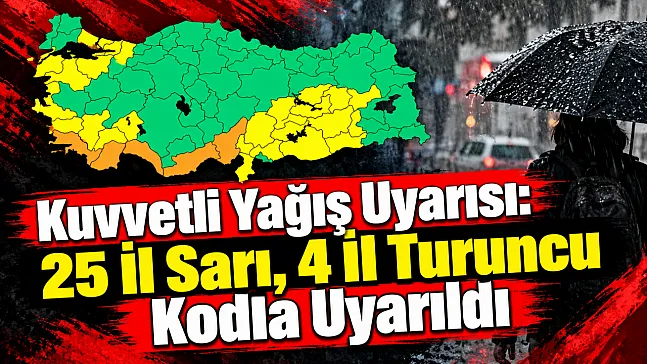 Kuvvetli Yağış Uyarısı: 25 İl Sarı, 4 İl Turuncu Kodla Uyarıldı
