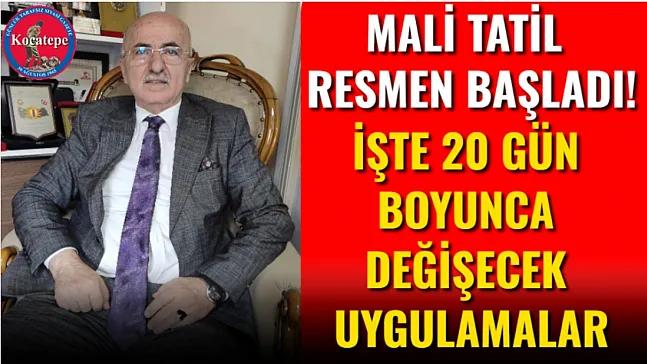 Mali Tatil Resmen Başladı! İşte 20 Gün Boyunca Değişecek Uygulamalar