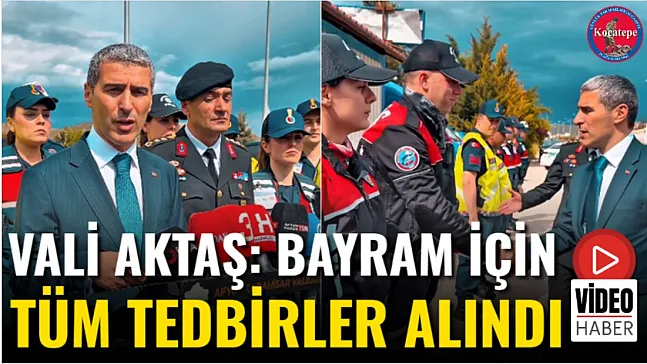 Vali Aktaş: Bayram İçin Tüm Tedbirler Alındı