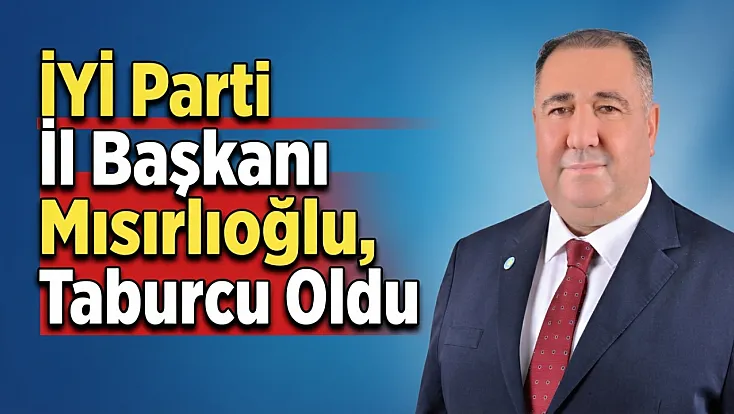 İYİ Parti İl Başkanı Mısırlıoğlu, Taburcu Oldu