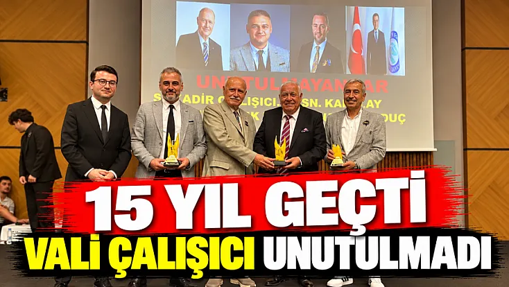 15 Yıl Geçti, Vali Çalışıcı Unutulmadı