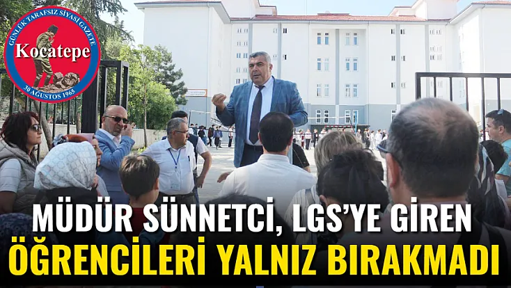 Müdür Sünnetci, LGS’ye Giren Öğrencileri Yalnız Bırakmadı