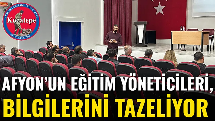 Afyon’un Eğitim Yöneticileri, Bilgilerini Tazeliyor