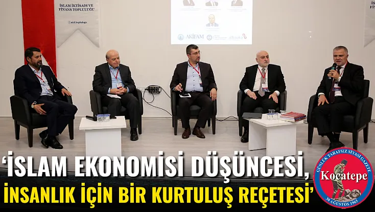 ‘İslam Ekonomisi Düşüncesi, İnsanlık İçin Bir Kurtuluş Reçetesi’
