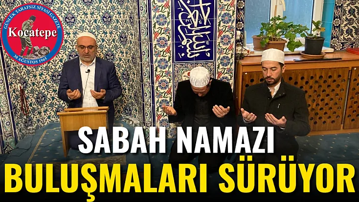 Sabah Namazı Buluşmaları Sürüyor