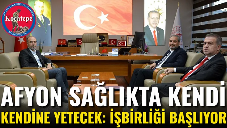 Afyon Sağlıkta Kendi Kendine Yetecek: İşbirliği Başlıyor