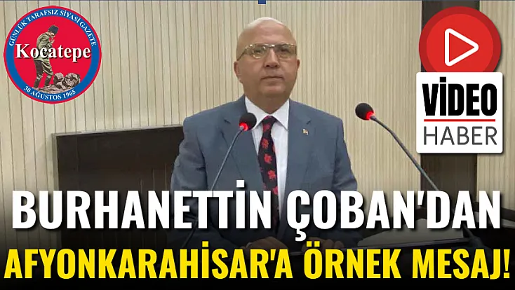 Burhanettin Çoban'dan Afyonkarahisar'a Örnek Mesaj!
