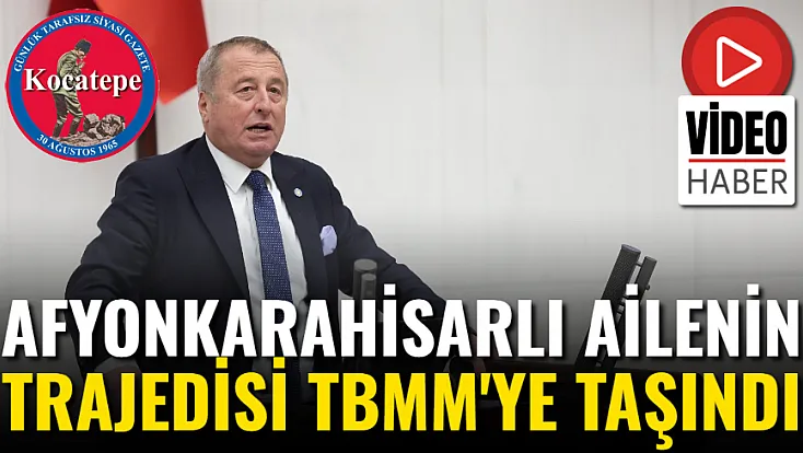 Afyonkarahisarlı Ailenin Trajedisi TBMM'ye Taşındı