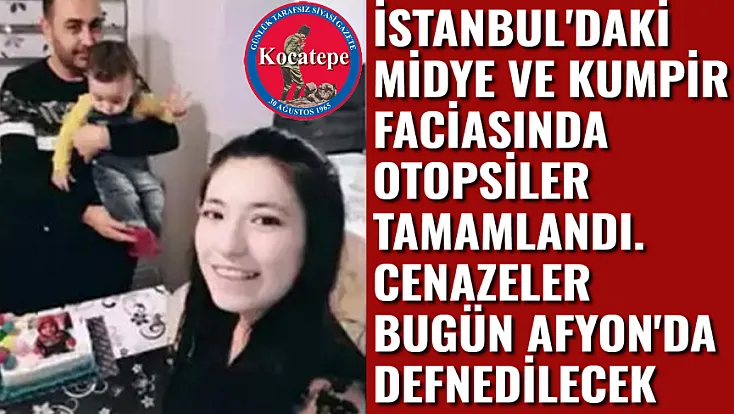 İstanbul'daki Midye ve Kumpir Faciasında Otopsiler Tamamlandı. Cenazeler Afyon'a Geldi