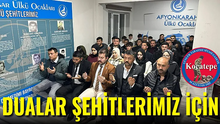 Ülkü Ocakları'nda Dualar Şehitlerimiz için