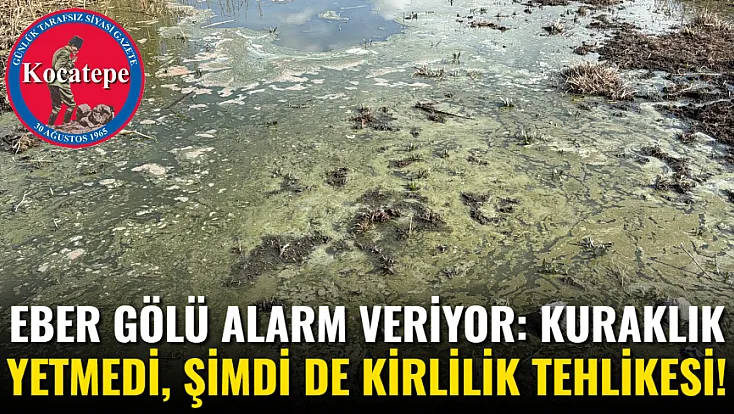 Eber Gölü Alarm Veriyor: Kuraklık Yetmedi, Şimdi de Kirlilik Tehlikesi!