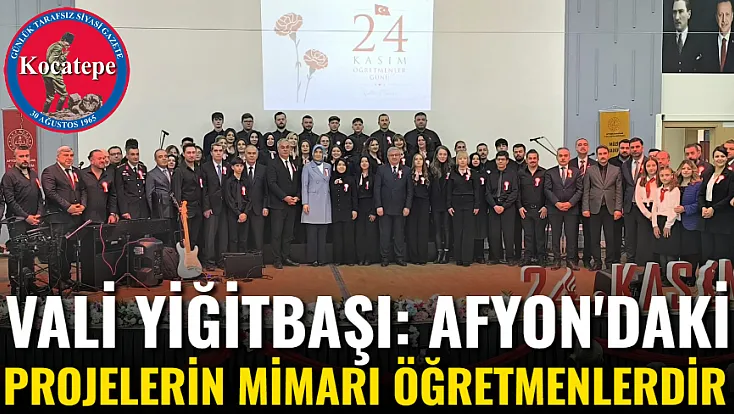Vali Yiğitbaşı: Afyon'daki Projelerin Mimarı Öğretmenlerdir