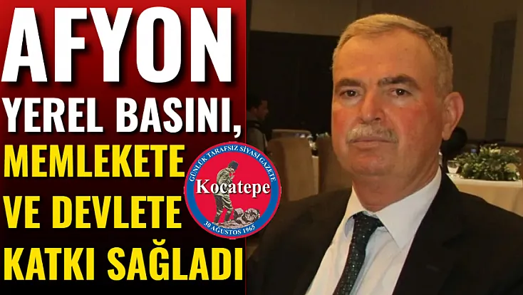 Afyon Yerel Basını, Memlekete Ve Devlete Katkı Sağladı