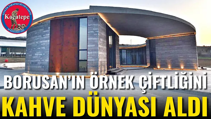 Borusan’ın Örnek Çiftliğini Kahve Dünyası Aldı
