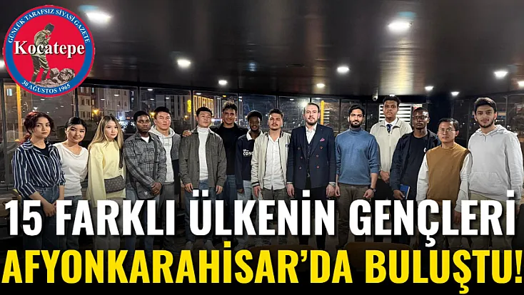 15 Farklı Ülkenin Gençleri Afyon’da Buluştu!