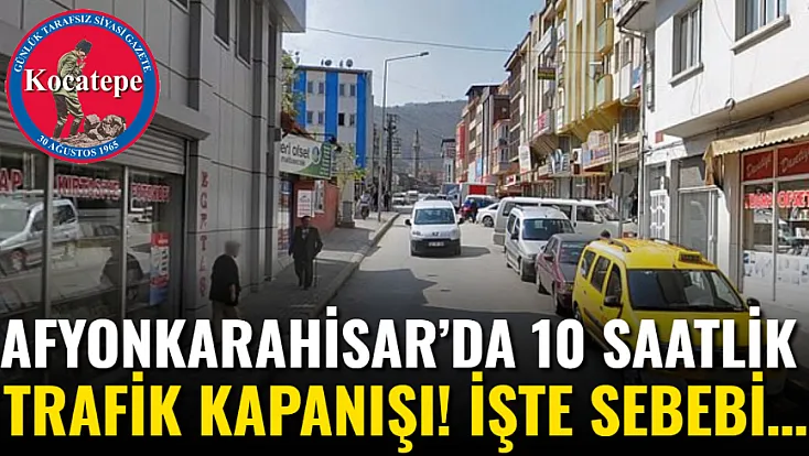 Afyon’da 10 Saatlik Trafik Kapanışı! İşte Sebebi…