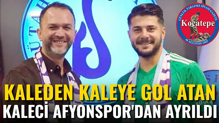 Kaleden Kaleye Gol Atan Kaleci Afyonspor'dan Ayrıldı
