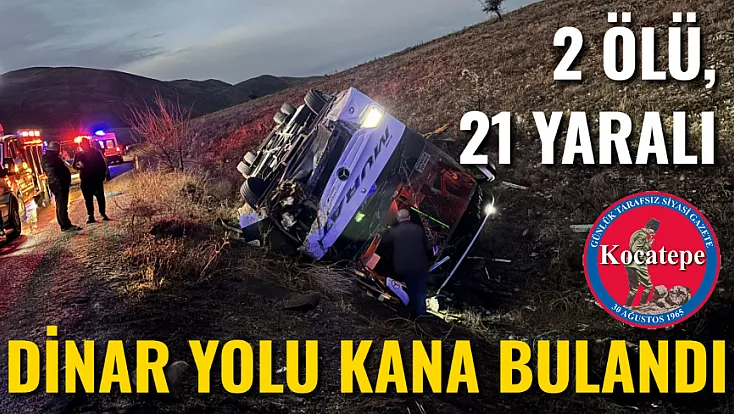 Dinar Yolu Kana Bulandı: 2 Ölü, 21 Yaralı
