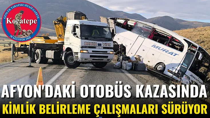 Afyon'daki Otobüs Kazasında Kimlik Belirleme Çalışmaları Sürüyor