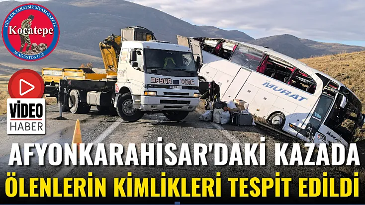 Afyonkarahisar'daki Kazada Ölenlerin Kimlikleri Tespit Edildi