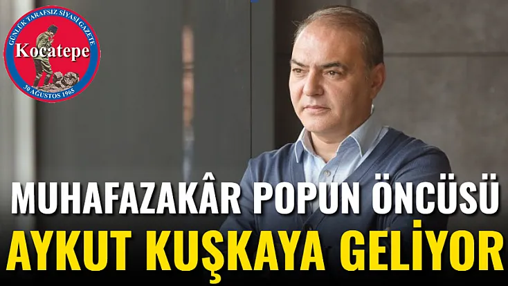 Muhafazakâr Popun Öncüsü Aykut Kuşkaya Geliyor