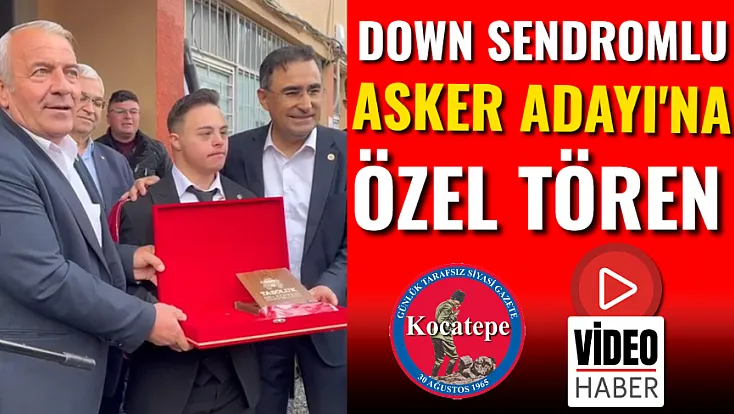 Down Sendromlu Asker Adayı'na Özel Tören