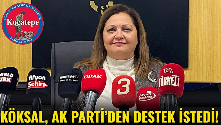 Köksal, AK Parti’den Destek İstedi!