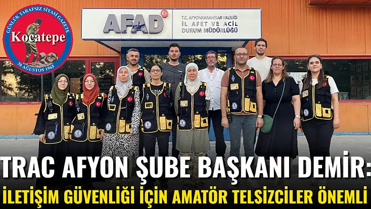 TRAC Afyon Şube Başkanı Demir: İletişim Güvenliği İçin Amatör Telsizciler Önemli