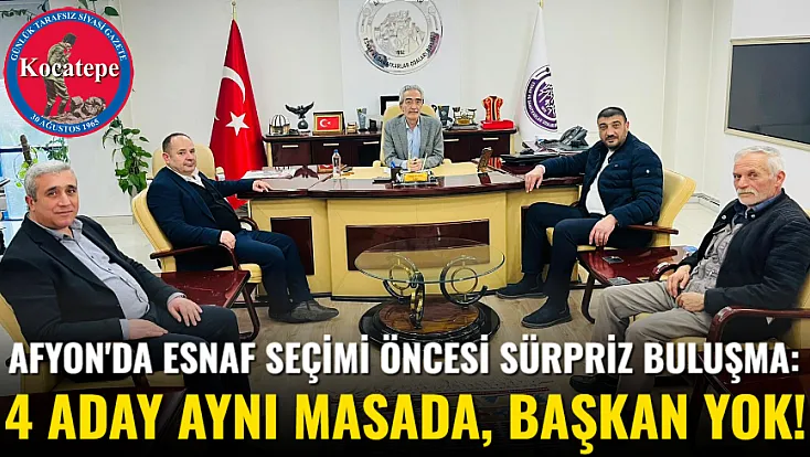 Afyon'da Esnaf Seçimi Öncesi Sürpriz Buluşma: 4 Aday Aynı Masada, Başkan Yok!