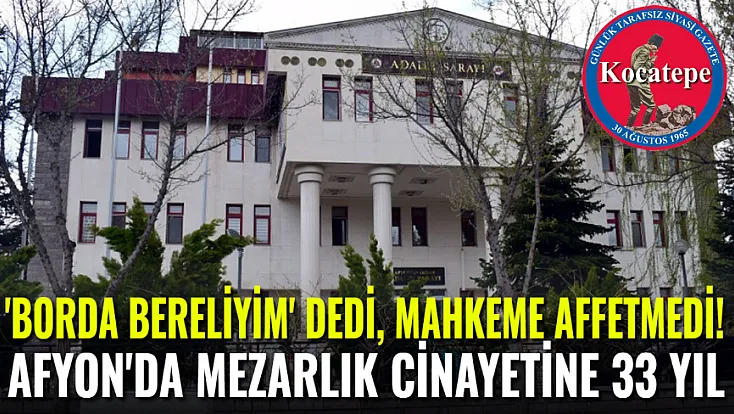 Afyon'da Mezarlık Cinayetine 33 Yıl. 'Bordo Bereliyi' Dedi, Mahkeme Affetmedi