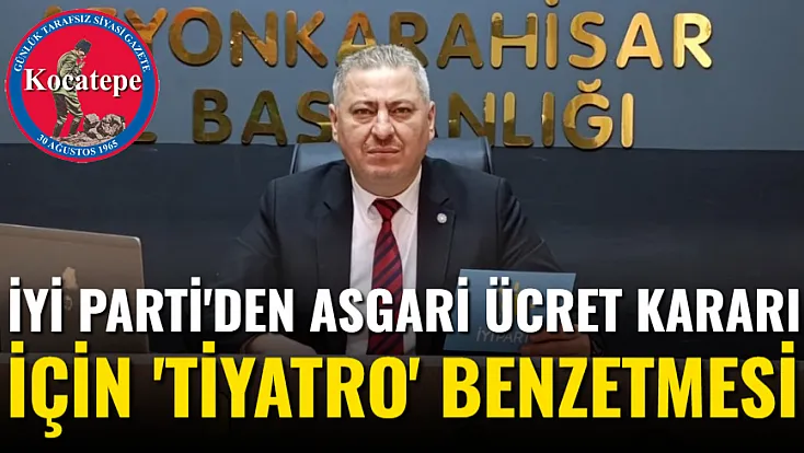 İYİ Parti'den Asgari Ücret Kararı İçin 'Tiyatro' Benzetmesi