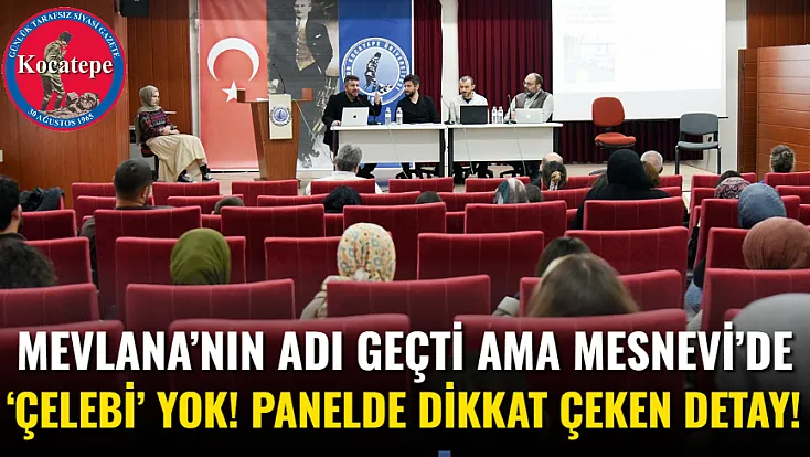 Mevlana’nın Adı Geçti Ama Mesnevi’de ‘Çelebi’ Yok! Panelde Dikkat Çeken Detay!
