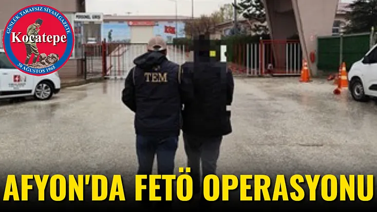 Afyonkarahisar'da FETÖ Operasyonu