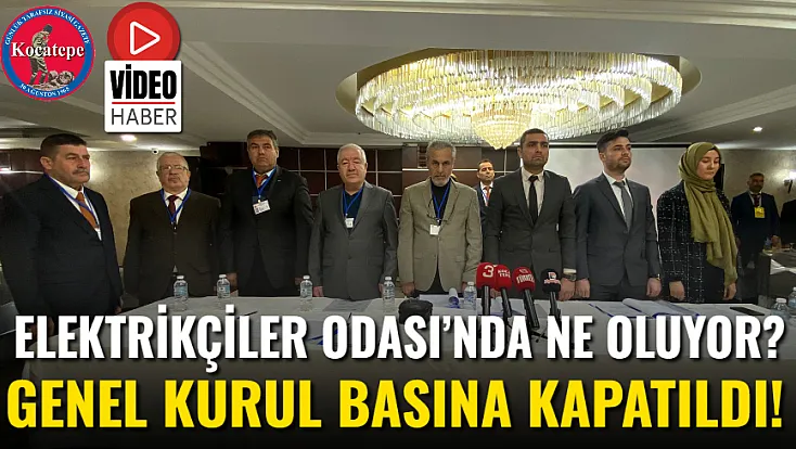 Elektrikçiler Odası’nda Ne Oluyor? Genel Kurul Basına Kapatıldı!