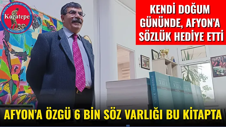 Kendi Doğum Gününde, Afyon’a Sözlük Hediye Etti Afyon’a Özgü 6 Bin Söz Varlığı Bu Kitapta
