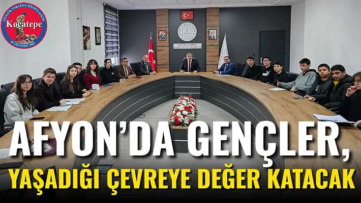 Afyon’da Gençler, Yaşadığı Çevreye Değer Katacak