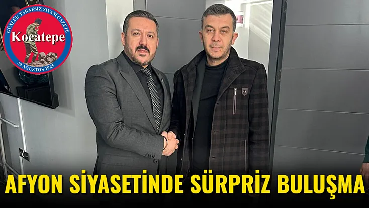 Afyon Siyasetinde Sürpriz Buluşma