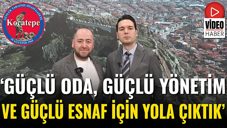 ‘Güçlü Oda, Güçlü Yönetim Ve Güçlü Esnaf İçin Yola Çıktık’