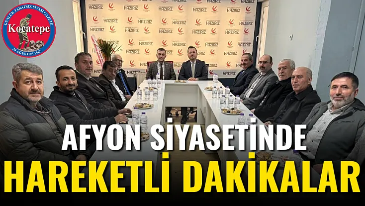 Afyon Siyasetinde Hareketli Dakikalar