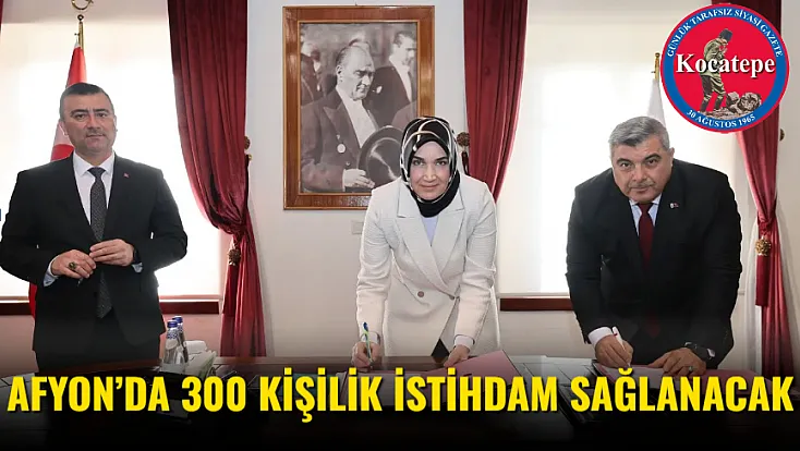 Afyon’da 300 Kişilik İstihdam Sağlanacak