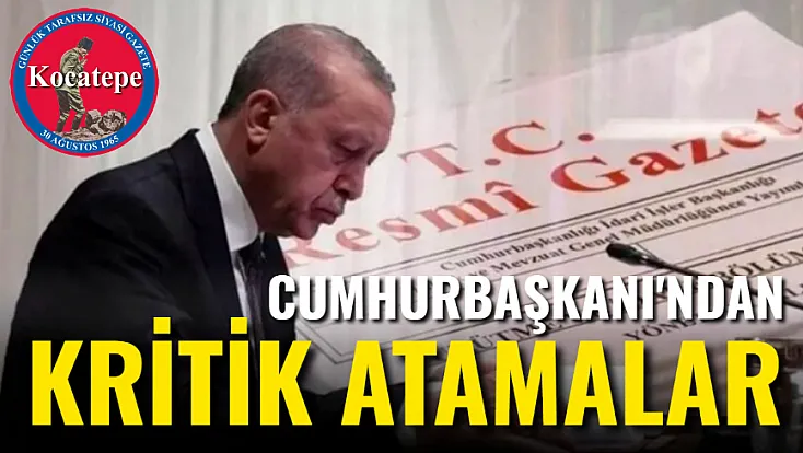 Cumhurbaşkanı'ndan Kritik Atamalar