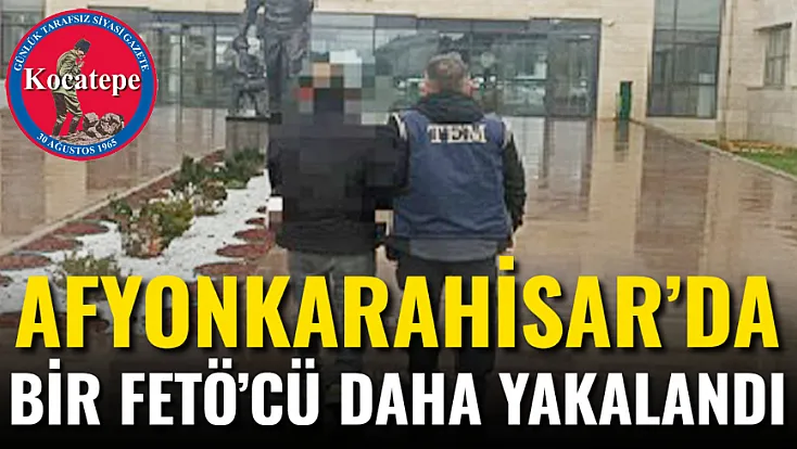 Afyon’da Bir FETÖ’cü Daha Yakalandı
