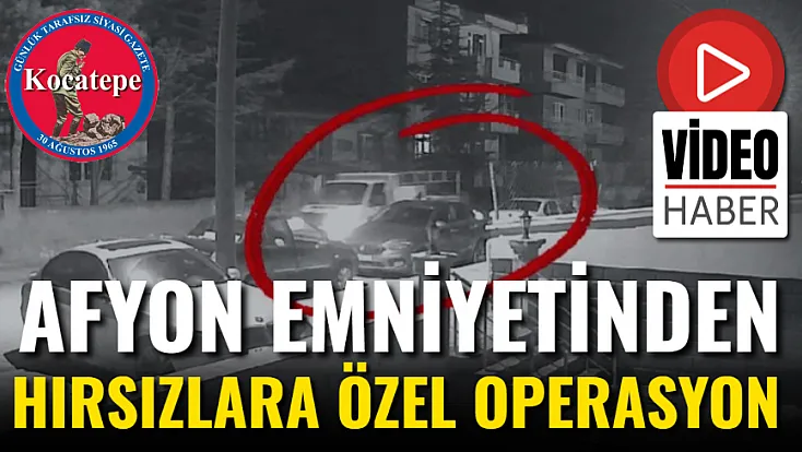 Afyon Emniyetinden Hırsızlara Özel Operasyon