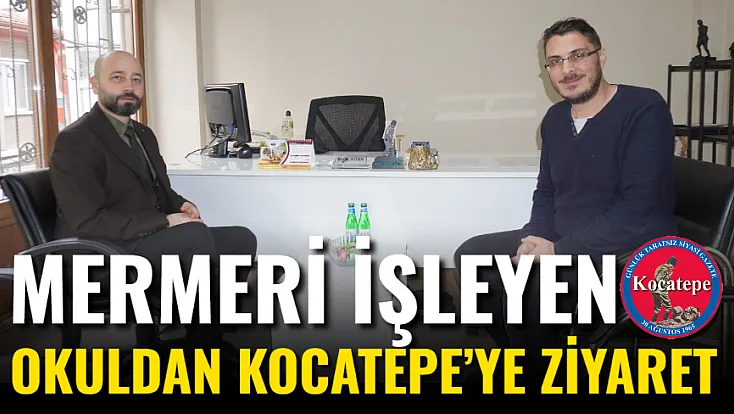 Mermeri İşleyen Okuldan Kocatepe’ye Ziyaret